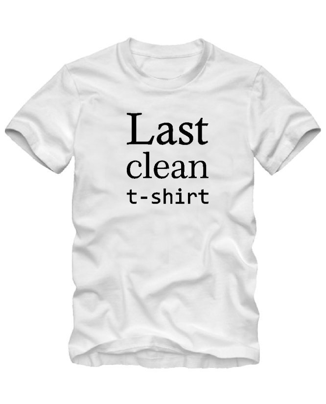 Last clean t-shirt Last clean t-shirt